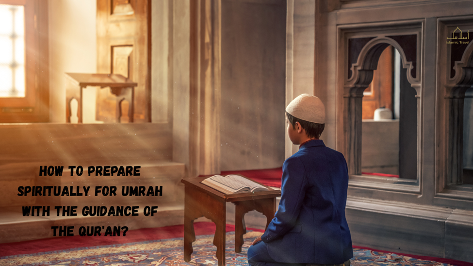 How to Prepare Spiritually for Umrah with the Guidance of the Qur'an?