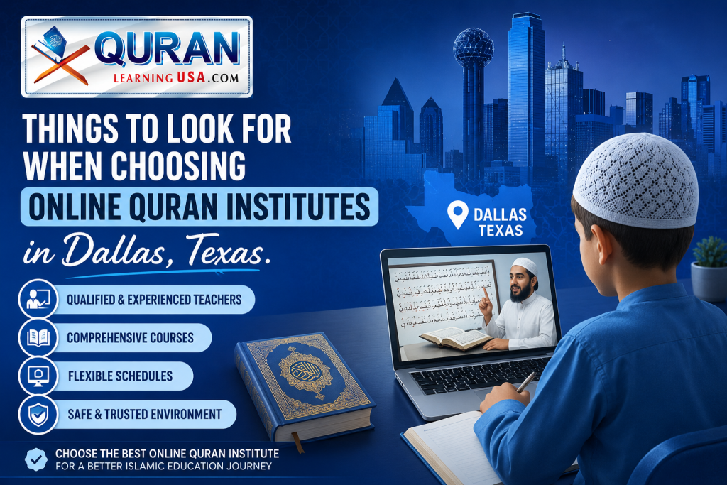 Things to Look For When Choosing Online Quran Institutes in Dallas, Texas